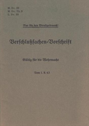 H.Dv. 99, M.Dv.Nr. 9, L.Dv. 99 Verschlußsachen-Vorschrift - Gültig für die Wehrmacht - Vom 1.8.43 