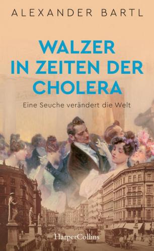 Walzer in Zeiten der Cholera. Eine Seuche verändert die Welt 