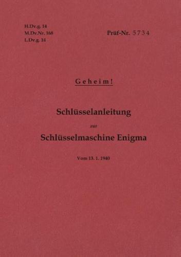 H.Dv.g. 14, M.Dv.Nr. 168, L.Dv.g. 14 Schlüsselanleitung zur Schlüsselmaschine Enigma 1940 mit Anhang H.Dv.g. 11, M.Dv.Nr. 390, L.Dv.g. 11 Die Wehrmachtschlüssel 1940 Geheim 