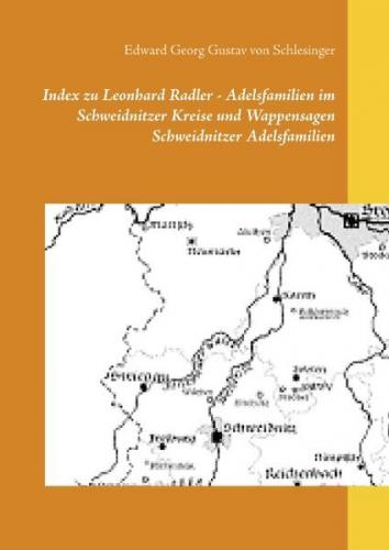 Index zu Leonhard Radler - Adelsfamilien im Schweidnitzer Kreise und Wappensagen Schweidnitzer Adelsfamilien 