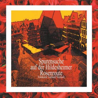 Spurensuche auf der Hildesheimer Rosenroute. 