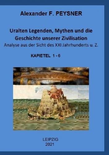 Uralten Legenden, Mythen und die Geschichte unserer Zivilisation Analyse aus der Sicht des XXI Jahrhunderts u. Z. 