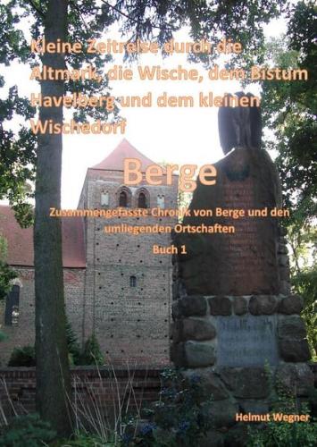 Kleine Zeitreise durch die Altmark, der Wische, dem Bistum Havelberg und dem kleinen Wischedorf Berge 
