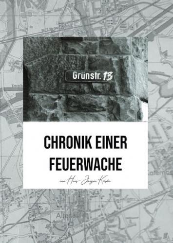 Grünstraße 13 - Chronik einer Feuerwache 