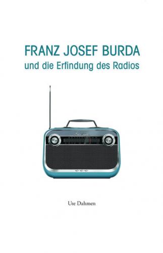 Franz Josef Burda und die Erfindung des Radios 