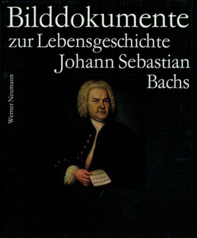 Bach-Dokumente / Bilddokumente zur Lebensgeschichte Johann Sebastian Bachs 