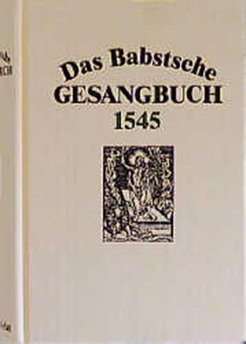 Das Babstsche Gesangbuch 1545 