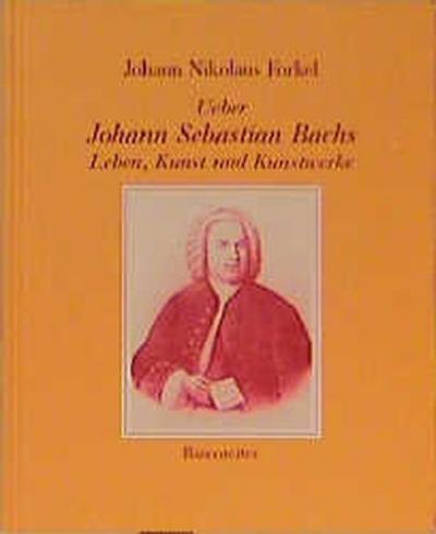 Ueber Johann Sebastian Bachs Leben, Kunst und Kunstwerke 
