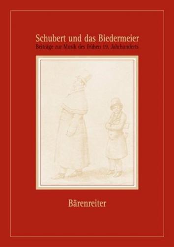 Schubert und das Biedermeier. Beiträge zur Musik des frühen 19. Jahrhunderts 