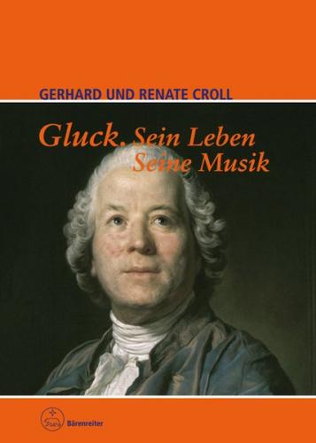 Gluck. Sein Leben. Seine Musik 
