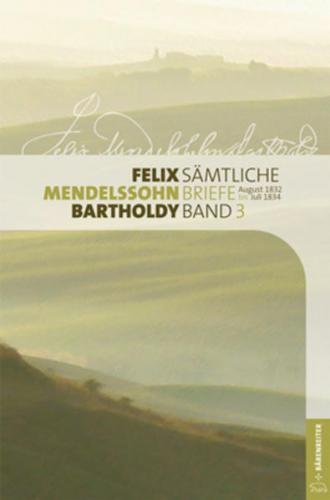 Felix Mendelssohn Bartholdy - Sämtliche Briefe in 12 Bänden 