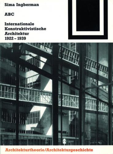 ABC. Internationale Konstruktivistische Architektur 1922-1939 