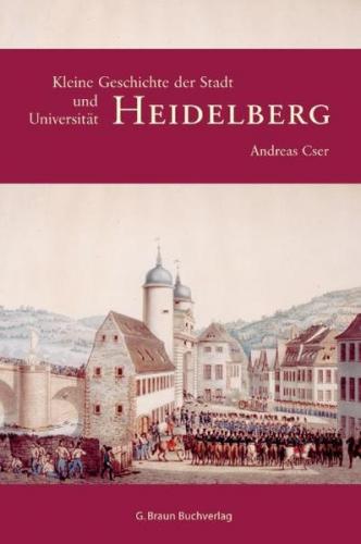 Kleine Geschichte der Stadt und Universität Heidelberg 