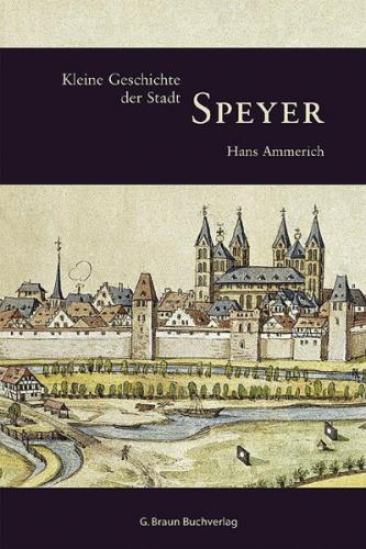 Kleine Geschichte der Stadt Speyer 