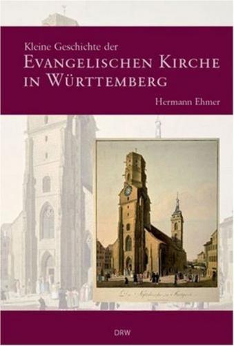 Kleine Geschichte der Evangelischen Kirche in Württemberg 