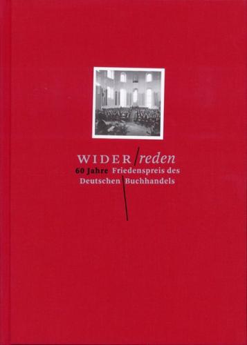 Widerreden. 60 Jahre Friedenspreis des Deutschen Buchhandels 