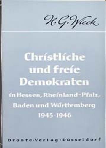 Christliche und Freie Demokraten in Hessen, Rheinland-Pfalz, Baden und Württemberg 1945-1946 