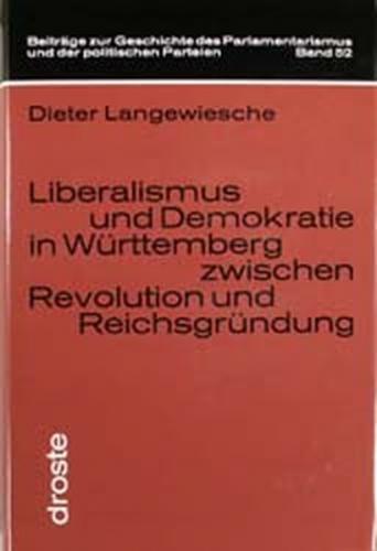 Liberalismus und Demokratie in Württemberg zwischen Revolution und Reichsgründung 