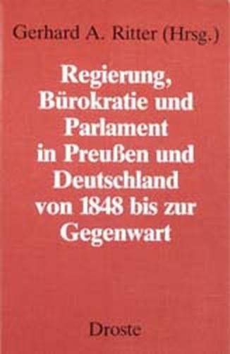 Regierung, Bürokratie und Parlament in Preussen und Deutschland von 1848 bis zur Gegenwart 