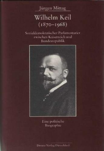 Wilhelm Keil (1870-1968). Sozialdemokratischer Parlamentarier zwischen Kaiserreich und Bundesrepublik 
