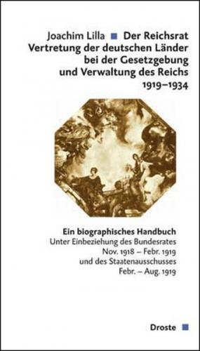 Der Reichsrat. Vertretung der deutschen Länder bei der Gesetzgebung und Verwaltung des Reichs 1919-1934 