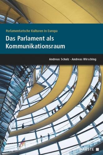 Parlamente in Europa / Parlamentarische Kulturen in Europa. Das Parlament als Kommunikationsraum 
