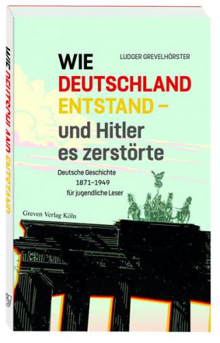 Wie Deutschland entstand - und Hitler es zerstörte 