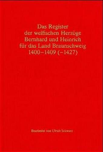 Das Register der welfischen Herzöge Bernhard und Heinrich für das Land Braunschweig 1400-1409 (-1427) 
