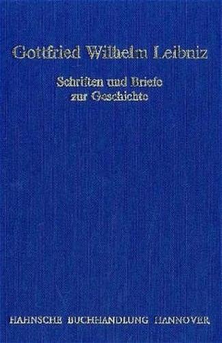 Gottfried Wilhelm Leibniz -  Schriften und Briefe zur Geschichte 