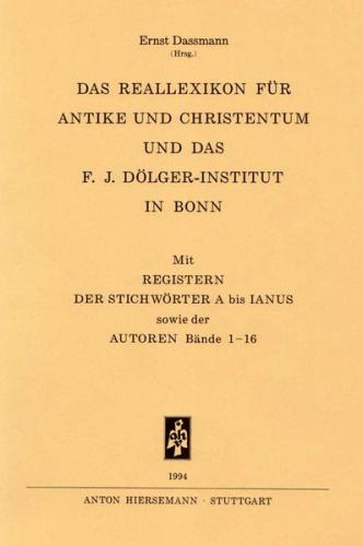 Reallexikon für Antike und Christentum. Sachwörterbuch zur Auseinandersetzung... / Das Reallexikon für Antike und Christentum und das F. J. Dölger-Institut in Bonn 