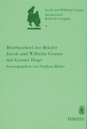 Band 3: Briefwechsel der Brüder Jacob und Wilhelm Grimm mit Gustav Hugo 