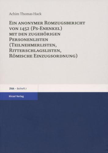 Ein anonymer Romzugsbericht von 1452 (Ps-Enenkel) mit den zugehörigen Personenlisten (Teilnehmerlisten, Ritterschlaglisten, Römische Einzugsordnung) 