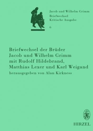Briefwechsel der Brüder Jacob und Wilhelm Grimm mit Rudolf Hildebrand, Matthias Lexer und Karl Weigand 
