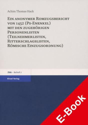 Ein anonymer Romzugsbericht von 1452 (Ps-Enenkel) mit den zugehörigen Personenlisten (Teilnehmerlisten, Ritterschlaglisten, Römische Einzugsordnung) (Ebook - pdf) 