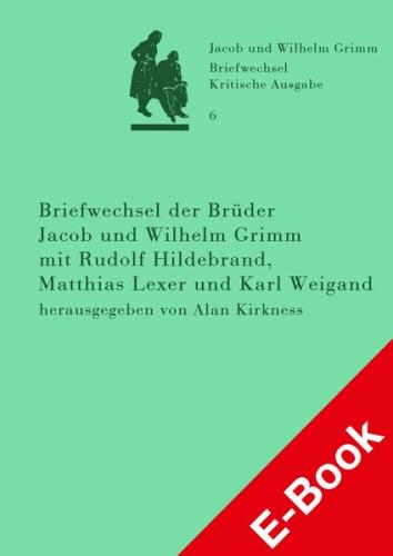 Briefwechsel der Brüder Jacob und Wilhelm Grimm mit Rudolf Hildebrand, Matthias Lexer und Karl Weigand (Ebook - pdf) 