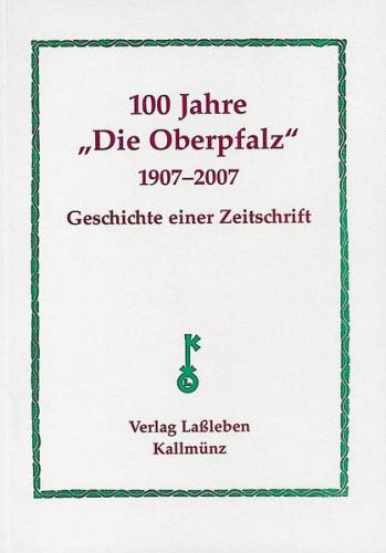 100 Jahre Zeitschrift "Die Oberpfalz" 1907-2007 