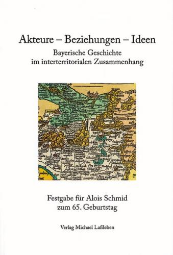 Akteure-Beziehungen-Ideen. Bayerische Geschichte im interterritorialen Zusammenhang 