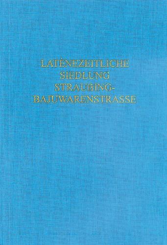Die Gefäßkeramik der latènezeitlichen Siedlung Straubing-Bajuwarenstraße 