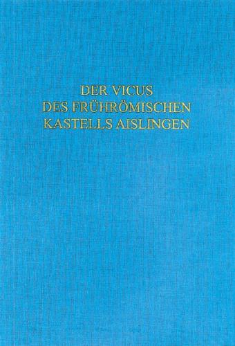 Der Vicus des frührömischen Kastells Aislingen 