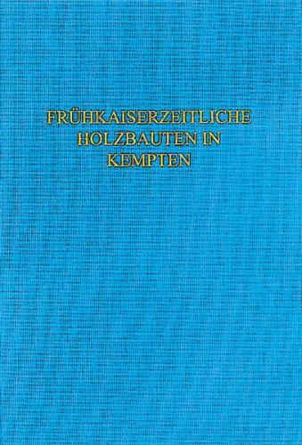 Die frühkaiserzeitlichen Holzbauten im Bereich der kleinen Thermen von Cambodunum-Kempten 