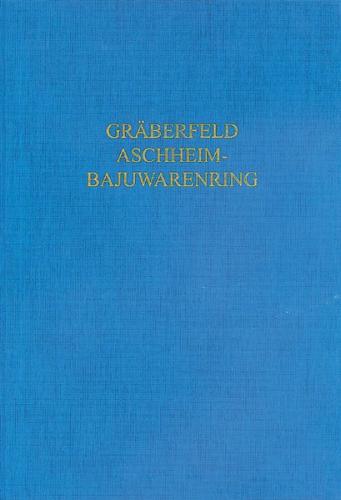 Das frühmittelalterliche Gräberfeld Aschheim-Bajuwarenring 
