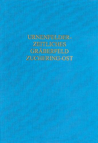 Das urnenfelderzeitliche Gräberfeld von Zuchering-Ost, Stadt Ingolstadt 