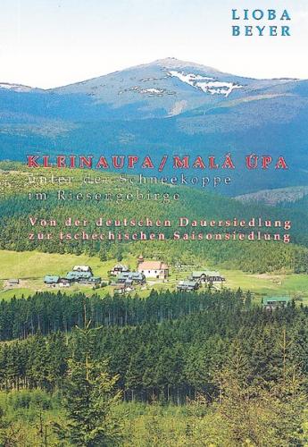 Regensburger Beiträge zur Regionalgeographie und Raumplanung / Kleinaupa/Malá Úpa unter der Schneekoppe im Riesengebirge 