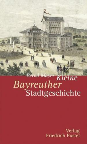 Kleine Bayreuther Stadtgeschichte 