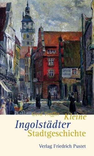 Kleine Ingolstädter Stadtgeschichte 