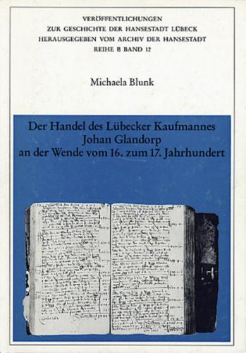 Der Handel des Lübecker Kaufmannes Johan Glandorp an der Wende vom 16. zum 17. Jahrhundert 
