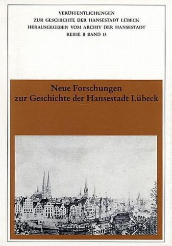 Neue Forschungen zur Geschichte der Hansestadt Lübeck 