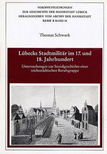 Lübecks Stadtmilitär im 17. und 18. Jahrhundert 