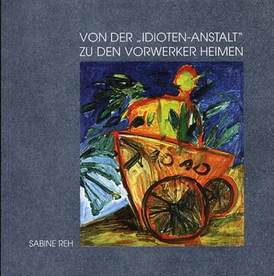 Von der "Idioten-Anstalt" zu den Vorwerker Heimen 