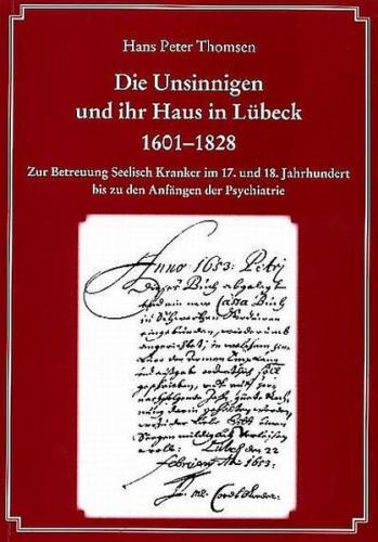 Die Unsinnigen und ihr Haus in Lübeck 1601-1828 